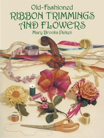 Old-Fashioned Ribbon Trimmings and Flowers by Mary Brooks Picken, 9780486275215