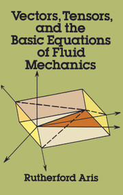 Vectors, Tensors and the Basic Equations of Fluid Mechanics by Rutherford Aris, 9780486661100