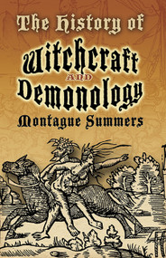 The History of Witchcraft and Demonology by Montague Summers, 9780486460116