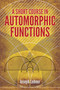 A Short Course in Automorphic Functions by Joseph Lehner, 9780486789743