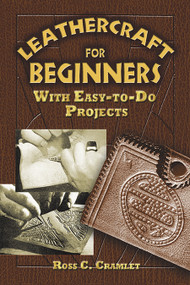 Leathercraft for Beginners (With Easy-to-Do Projects) by Ross C. Cramlet, 9780486452807