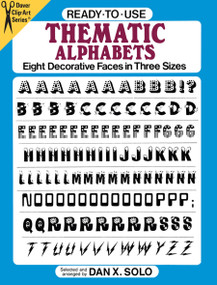 Ready-to-Use Thematic Alphabets (Eight Decorative Faces in Three Sizes) by Dan X. Solo, 9780486255866