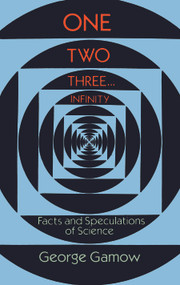 One Two Three . . . Infinity (Facts and Speculations of Science) by George Gamow, 9780486256641