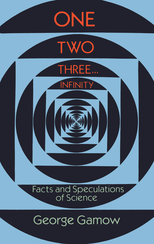 One Two Three . . . Infinity (Facts and Speculations of Science) by George Gamow, 9780486256641