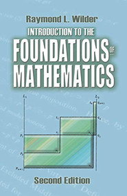 Introduction to the Foundations of Mathematics (Second Edition) by Raymond L. Wilder, 9780486488202