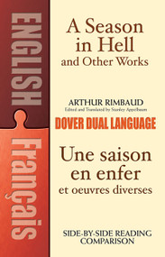 A Season in Hell and Other Works/Une saison en enfer et oeuvres diverses (Bilingual Edition) by Arthur Rimbaud, Stanley Appelbaum, 9780486430874