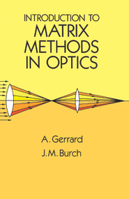 Introduction to Matrix Methods in Optics by A. Gerrard, J. M. Burch, 9780486680446