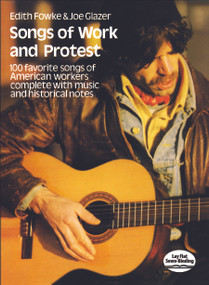 Songs of Work and Protest (100 Favorite Songs of American Workers Complete with Music and Historical Notes) by Edith Fowke, Joe Glazer, 9780486228990