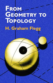 From Geometry to Topology by H. Graham Flegg, 9780486419619