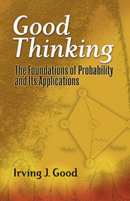 Good Thinking (The Foundations of Probability and Its Applications) by Irving John Good, 9780486474380