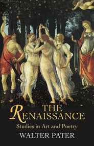 The Renaissance (Studies in Art and Poetry) by Walter Pater, 9780486440255