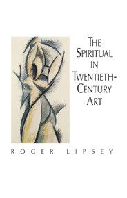 The Spiritual in Twentieth-Century Art by Roger Lipsey, 9780486432946