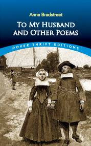 To My Husband and Other Poems by Anne Bradstreet, Robert Hutchinson, 9780486414089