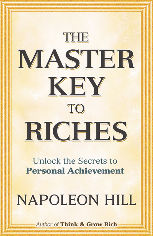 The Master Key to Riches (Unlock the Secrets to Personal Achievement) by Napoleon Hill, 9780486474731