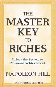 The Master Key to Riches (Unlock the Secrets to Personal Achievement) by Napoleon Hill, 9780486474731