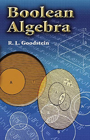 Boolean Algebra by R. L. Goodstein, 9780486458946