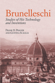 Brunelleschi (Studies of His Technology and Inventions) by Frank D.  Prager, Gustina Scaglia, 9780486434643
