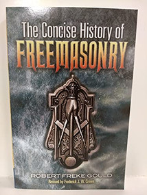 The Concise History of Freemasonry by Robert Freke Gould, Frederick J. W. Crowe, 9780486456034