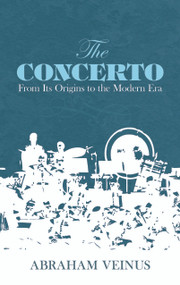The Concerto (From Its Origins to the Modern Era) by Abraham Veinus, 9780486211787