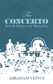 The Concerto (From Its Origins to the Modern Era) by Abraham Veinus, 9780486211787