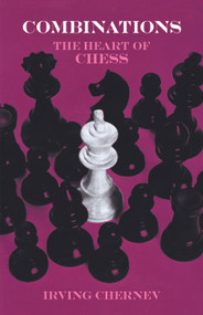 Combinations (The Heart of Chess) by Irving Chernev, 9780486217444
