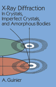 X-Ray Diffraction (In Crystals, Imperfect Crystals, and Amorphous Bodies) by A. Guinier, 9780486680118