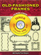 Old-Fashioned Frames CD-ROM and Book by Dover, 9780486999500