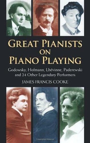 Great Pianists on Piano Playing (Godowsky, Hofmann, Lhevinne, Paderewski and 24 Other Legendary Performers) by James Francis Cooke, 9780486408453