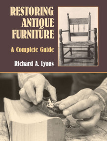 Restoring Antique Furniture (A Complete Guide) by Richard A. Lyons, 9780486409542