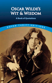 Oscar Wilde's Wit and Wisdom (A Book of Quotations) by Oscar Wilde, 9780486401461