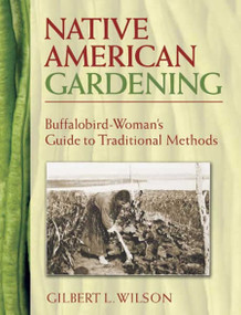 Native American Gardening (Buffalobird-Woman's Guide to Traditional Methods) by Gilbert L.  Wilson, 9780486440217