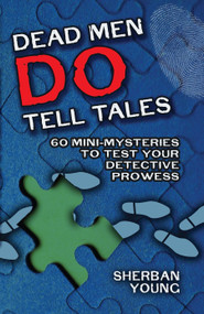 Dead Men Do Tell Tales (60 Mini-Mysteries to Test Your Detective Prowess) by Sherban Young, 9780486478937