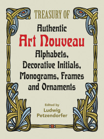 Treasury of Authentic Art Nouveau (Alphabets, Decorative Initials, Monograms, Frames and Ornaments) by Ludwig Petzendorfer, 9780486246536