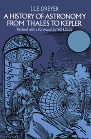 A History of Astronomy from Thales to Kepler by J. L. E. Dreyer, 9780486600796