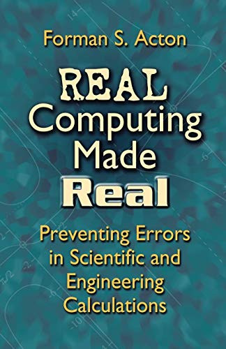 Real Computing Made Real (Preventing Errors in Scientific and Engineering Calculations) by Forman S. Acton, 9780486442211