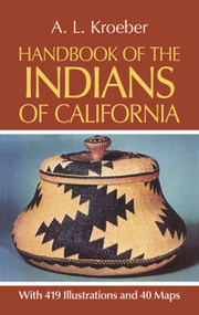Handbook of the Indians of California by A. L. Kroeber, 9780486233680