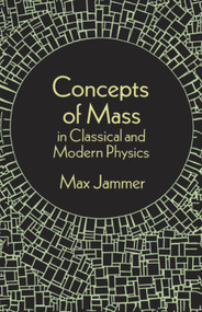 Concepts of Mass in Classical and Modern Physics by Max Jammer, 9780486299983