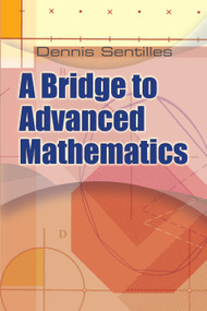 A Bridge to Advanced Mathematics by Dennis Sentilles, 9780486482194