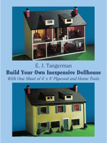 Build Your Own Inexpensive Dollhouse (With One Sheet of 4' by 8' Plywood and Home Tools) by E. J. Tangerman, 9780486234939