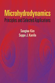 Microhydrodynamics (Principles and Selected Applications) by Sangtae Kim, Seppo J. Karrila, 9780486442198