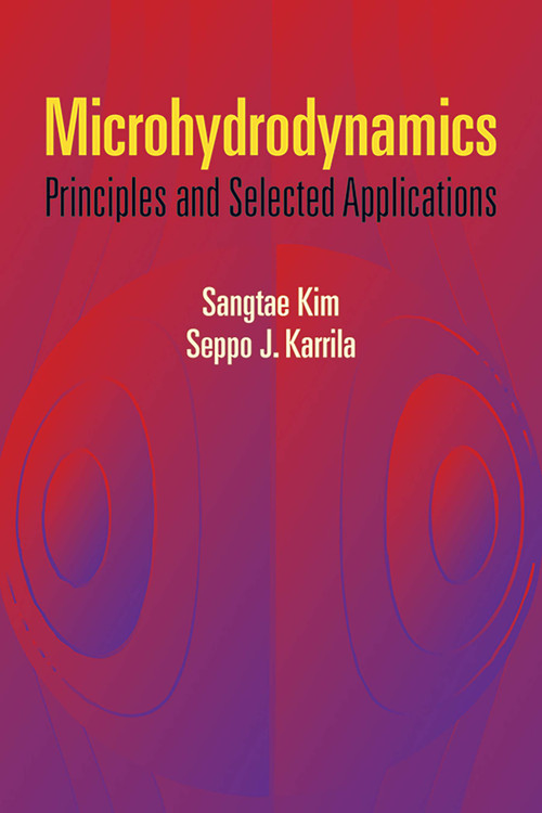Microhydrodynamics (Principles and Selected Applications) by Sangtae Kim, Seppo J. Karrila, 9780486442198