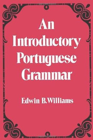 Introduction to Portuguese Grammar by Edwin B. Williams, 9780486232782