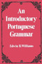 Introduction to Portuguese Grammar by Edwin B. Williams, 9780486232782