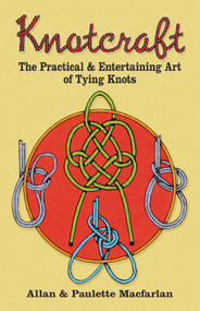 Knotcraft (The Practical and Entertaining Art of Tying Knots) by Allan and Paulette Macfarlan, 9780486245157