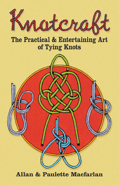 Knotcraft (The Practical and Entertaining Art of Tying Knots) by Allan and Paulette Macfarlan, 9780486245157