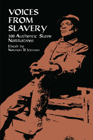 Voices from Slavery (100 Authentic Slave Narratives) by Norman R. Yetman, 9780486409122