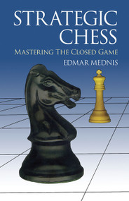Strategic Chess (Mastering the Closed Game) by Edmar Mednis, 9780486406176