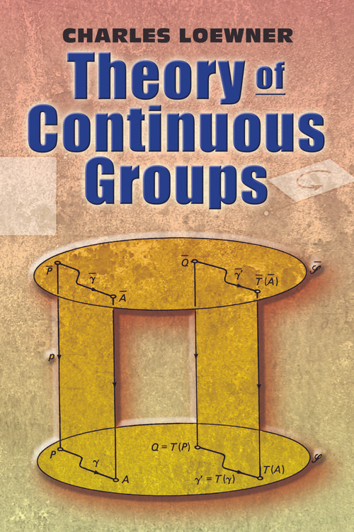 Theory of Continuous Groups by Charles Loewner, 9780486462929