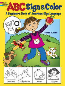 ABC Sign and Color (A Beginner's Book of American Sign Language) by Susan T. Hall, 9780486490571