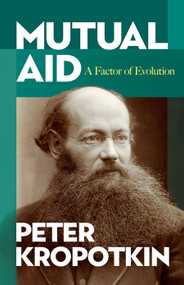 Mutual Aid (A Factor of Evolution) by Peter Kropotkin, 9780486449135